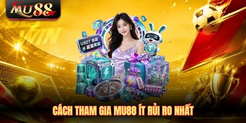 Cách tham gia MU88 ít rủi ro nhất