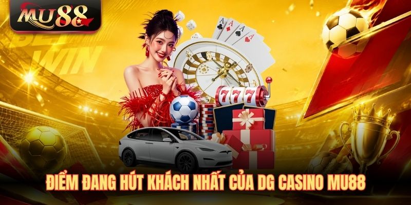 diem-dang-hut-khach-nhat-cua-dg-casino-mu88 Điểm đang hút khách nhất của DG Casino MU88