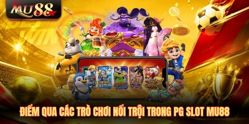 Điểm qua các trò chơi nổi trội trong PG Slot MU88