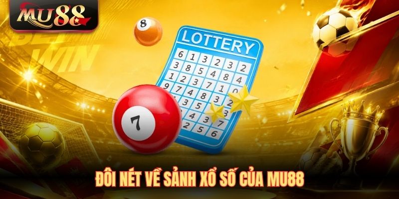 Đôi nét về sảnh Xổ số của MU88