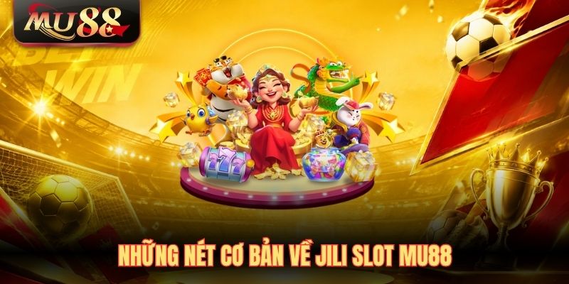 Những nét cơ bản về JILI Slot MU88